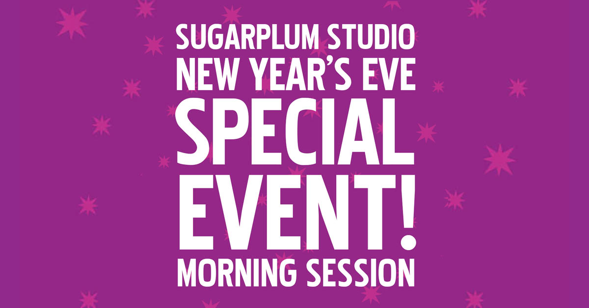 New Year Eve Morning Celebration! <strong>SOLD OUT</strong> – Sugarplum Studio